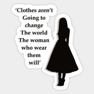 Clothes aren’t going to change the world the woman who wear them will Sticker